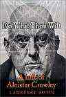 Do What Thou Wilt: A Life of Aleister Crowley, by Laurence Sutin
